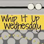 Whip It Up Wednesday