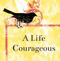  A Life Courageous 